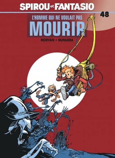 Spirou et Fantasio. Vol. 48. L'homme qui ne voulait pas mourir | Jean-David Morvan, José Luis Munuera