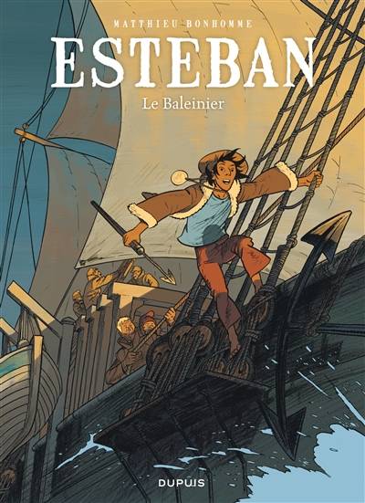 Esteban. Vol. 1. Le baleinier | Matthieu Bonhomme, Delphine Chedru