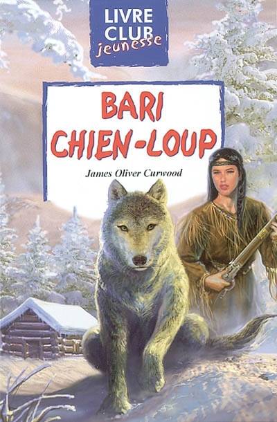 Bari chien loup | James Oliver Curwood, Laurent Divers, Marcel Laverdet