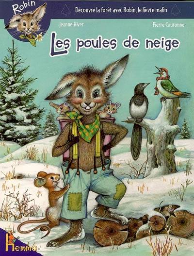 Robin : découvre la forêt avec Robin, le lievre malin. Vol. 2006. Les poules de neige | Jeanne Hiver, Pierre Couronne