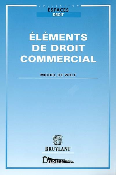 Eléments de droit commercial | Michel De Wolf, Guy Horsmans