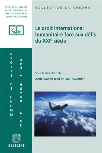 Le droit international humanitaire face aux défis du XXIe siècle | Abdelwahab Biad, Paul Tavernier