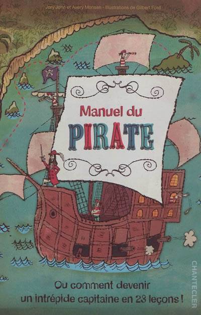 Manuel du pirate : ou Comment devenir un intrépide capitaine en 23 leçons ! | Jory John, Avery Monsen, Gilbert Ford, Nathalie Chaput