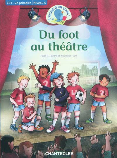 Du foot au théâtre : CE1, 2e primaire : niveau 5 | Hilde E. Gerard, Marjolein Hund