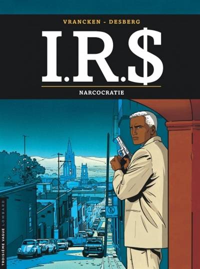 IRS. Vol. 4. Narcocratie | Stephen Desberg, Bernard Vrancken, Coquelicot