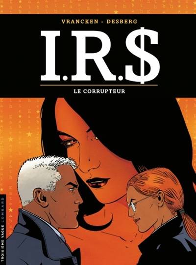 IRS. Vol. 6. Le corrupteur | Stephen Desberg, Bernard Vrancken, Coquelicot