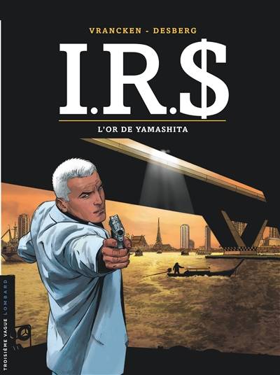 IRS. Vol. 13. L'or de Yamashita | Stephen Desberg, Bernard Vrancken, Coquelicot