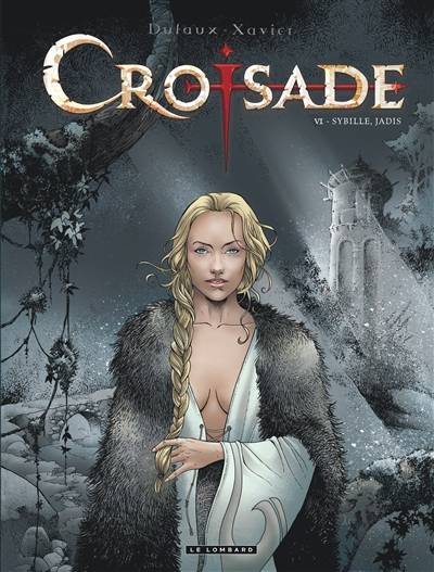 Croisade : cycle Nomade. Vol. 6. Sybille, jadis | Jean Dufaux, Philippe Xavier, Jean-Jacques Chagnaud