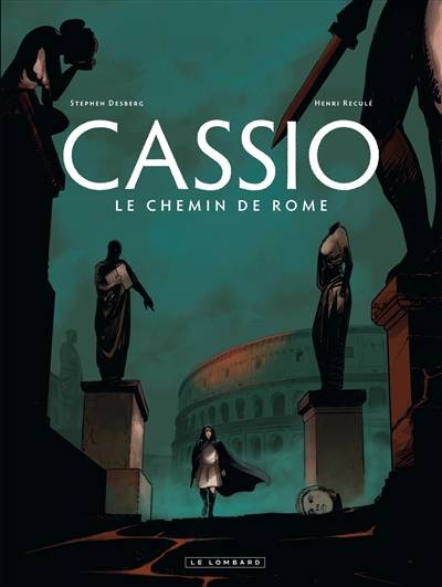 Cassio. Vol. 5. Le chemin de Rome | Stephen Desberg, Henri Reculé, Bertrand Denoulet