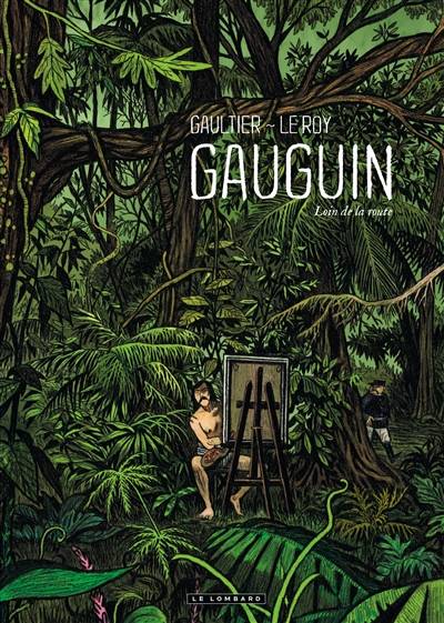 Gauguin : loin de la route | Maximilien Le Roy, Christophe Gaultier, Marie Galopin