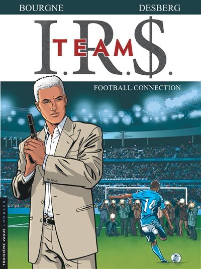 IRS team. Vol. 1. Football connection | Stephen Desberg, Marc Bourgne, Bruno Pradelle