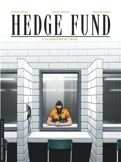 Hedge fund. Vol. 3. La stratégie du chaos | Tristan Roulot, Philippe Sabbah, Patrick Hénaff, Julie Poupart, Jean-Noël Le Moal