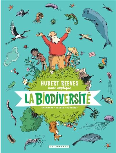 Hubert Reeves nous explique. Vol. 1. La biodiversité | Hubert Reeves, Nelly Boutinot, Daniel Casanave, Claire Champion