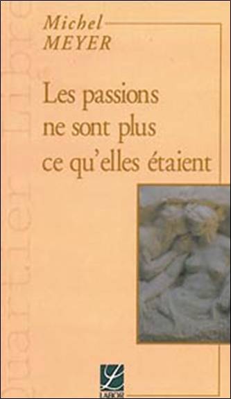 Les passions ne sont plus ce qu'elles étaient | Michel Meyer