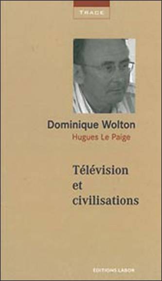 Télévision et civilisations | Dominique Wolton, Hugues Le Paige