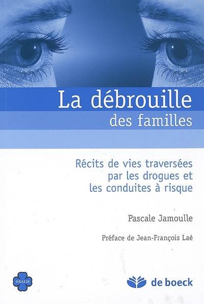 La débrouille des familles : récits de vies traversées par les drogues et les conduites à risque | Pascale Jamoulle, Jean-François Laé