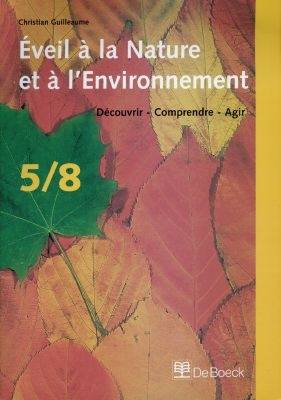 Eveil à la nature et à l'environnement : découvrir, comprendre, agir | Christian Guilleaume