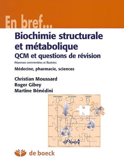 Biochimie structurale et métabolique : QCM et questions de révision, réponses commentées et illustrées : médecine, pharmacie, sciences | Christian Moussard, Roger Gibey, Martine Benedini