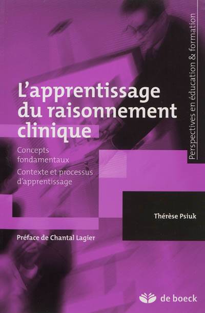 L'apprentissage du raisonnement clinique : concepts fondamentaux, contexte et processus d'apprentissage | Therese Psiuk, Chantal Lagier