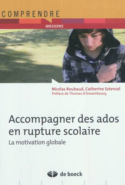 Accompagner des ados en rupture scolaire : la motivation globale | Nicolas Roubaud, Catherine Sztencel, Thomas D'Ansembourg