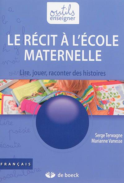 Le récit à l'école maternelle : lire, jouer, raconter des histoires | Serge Terwagne, Marianne Vanesse