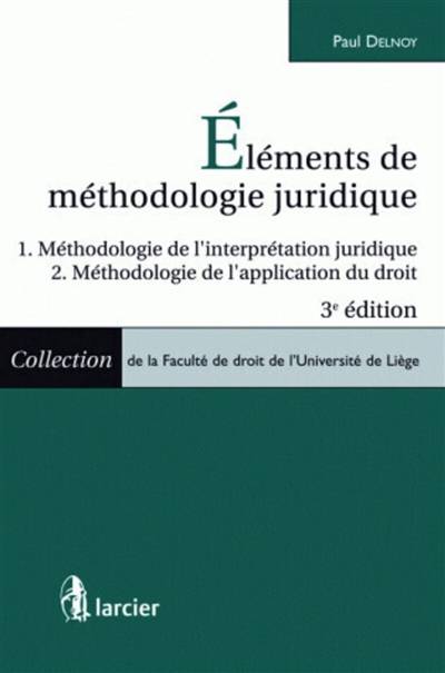 Eléments de méthodologie juridique : méthodologie de l'interprétation juridique, méthodologie de l'application du droit | Paul Delnoy