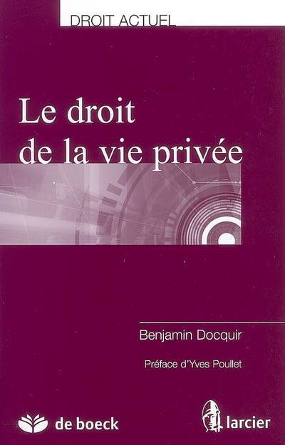 Le droit de la vie privée | Benjamin Docquir, Yves Poullet