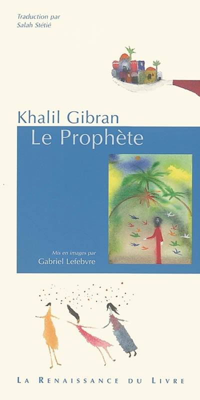 Le prophète | Khalil Gibran, Gabriel Lefebvre, Salah Stetie