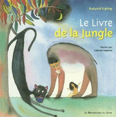 Le livre de la jungle | Rudyard Kipling, Gabriel Lefebvre, Louis Fabulet, Robert d' Humieres