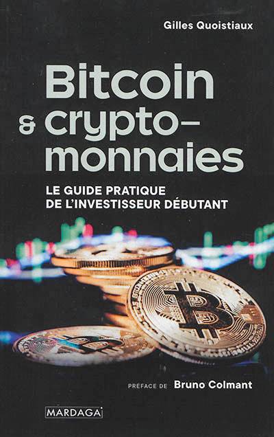 Bitcoin & cryptomonnaies : le guide pratique de l'investisseur débutant | Gilles Quoistiaux, Bruno Colmant