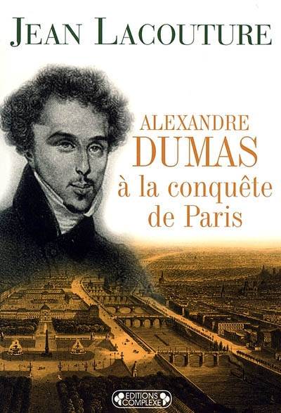 Alexandre Dumas à la conquête de Paris | Jean Lacouture