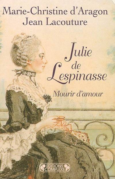 Julie de Lespinasse : mourir d'amour | Marie-Christine d' Aragon, Jean Lacouture, Julie de Lespinasse