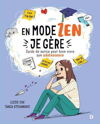 En mode zen, je gère : guide de survie pour bien vivre son adolescence | Lizzie Cox, Tanja Stevanovic, Marion McGuinness