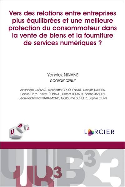 Vers des relations entre entreprises plus équilibrées et une meilleure protection du consommateur dans la vente de biens et la fourniture de services numériques ? | Yannick Ninane