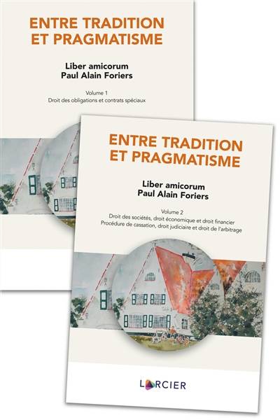 Entre tradition et pragmatisme : liber amicorum Paul Alain Foriers | Rafael Jafferali, Erik Van Den Haute, Paul Alain Foriers