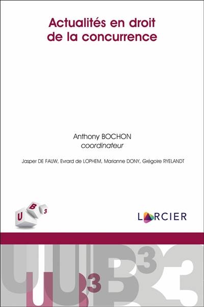 Actualités en droit de la concurrence | Anthony Bochon, Jasper De Fauw, Evrard de Lophem, Marianne Dony, Gregoire Ryelandt