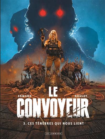 Le convoyeur. Vol. 3. Ces ténèbres qui nous lient | Tristan Roulot, Dimitri Armand