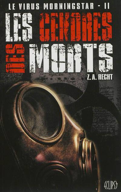 Le virus Morningstar. Vol. 2. Les cendres des morts | Z.A. Recht, Fabrice Joly