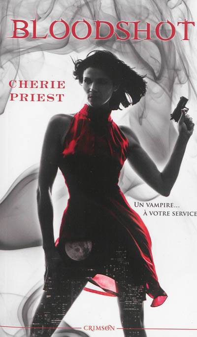 Les dossiers Cheshire Red. Vol. 1. Bloodshot | Cherie Priest, Carine Roulet