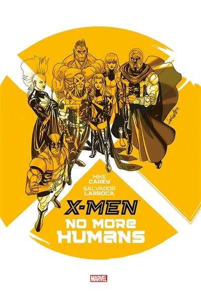 X-Men : no more humans | Mike Carey, Salvador Larroca, Justin Ponsor, Matt Milla, Jeromy Cox, Guru eFX, Thomas Davier