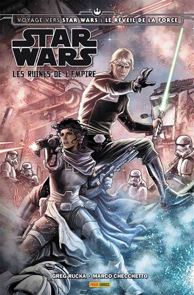 Voyage vers Star Wars, épisode VII : le réveil de la Force. Les ruines de l’Empire | Greg Rucka, Marco Checchetto, Angel Unzueta, Emilio Laiso, Andres Mossa, Thomas Davier