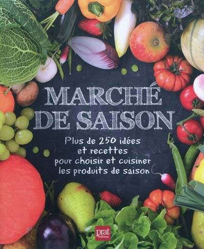 Marché de saison : plus de 250 idées et recettes pour choisir et cuisiner les produits de saison | Pascale Paolini, Lise Herzog