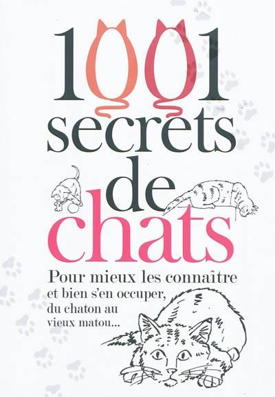 1.001 secrets de chats : pour mieux les connaître et bien s'en occuper, du chaton au vieux matou... | Isabelle Collin, Lise Herzog