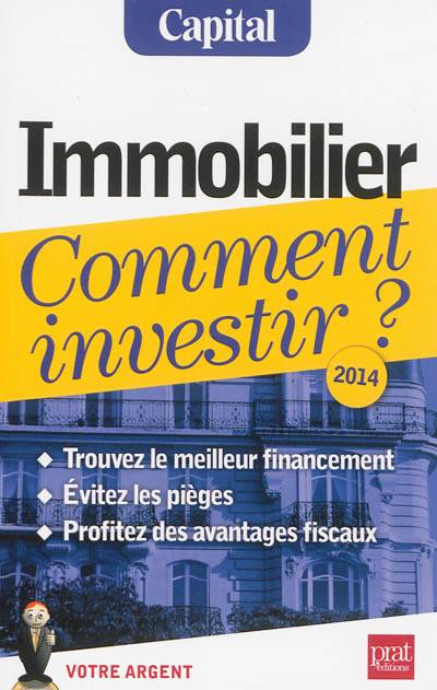 Immobilier, comment investir ? : trouvez le meilleur financement, évitez les pièges, profitez des avantages fiscaux : 2014 | Vincent Bussière, Eric Giraud, Capital (périodique)