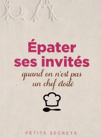 Epater ses invités quand on n'est pas un chef étoilé | Pascale Paolini