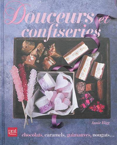 Douceurs et confiseries : chocolats, caramels, guimauves, nougats... | Annie Rigg, Tara Fisher, Anne Remond