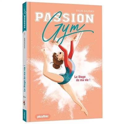 Passion gym. Vol. 1. Le stage de ma vie ! | Sylvie Baussier, Marie Renaud