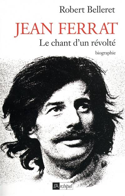 Jean Ferrat : le chant d'un révolté : biographie | Robert Belleret