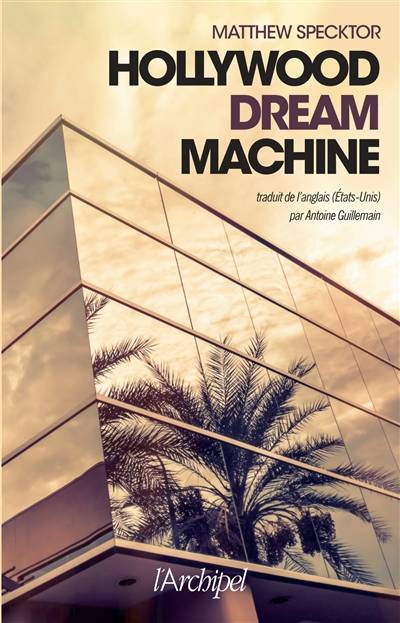 Hollywood dream machine | Matthew Specktor, Antoine Guillemain