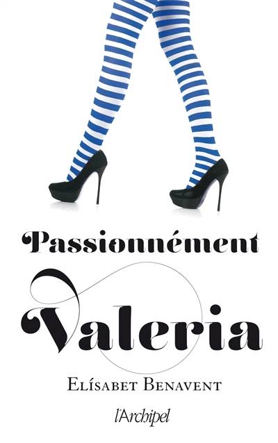 La saga Valeria. Vol. 4. Passionnément Valeria | Elisabet Benavent, Martine Desoille